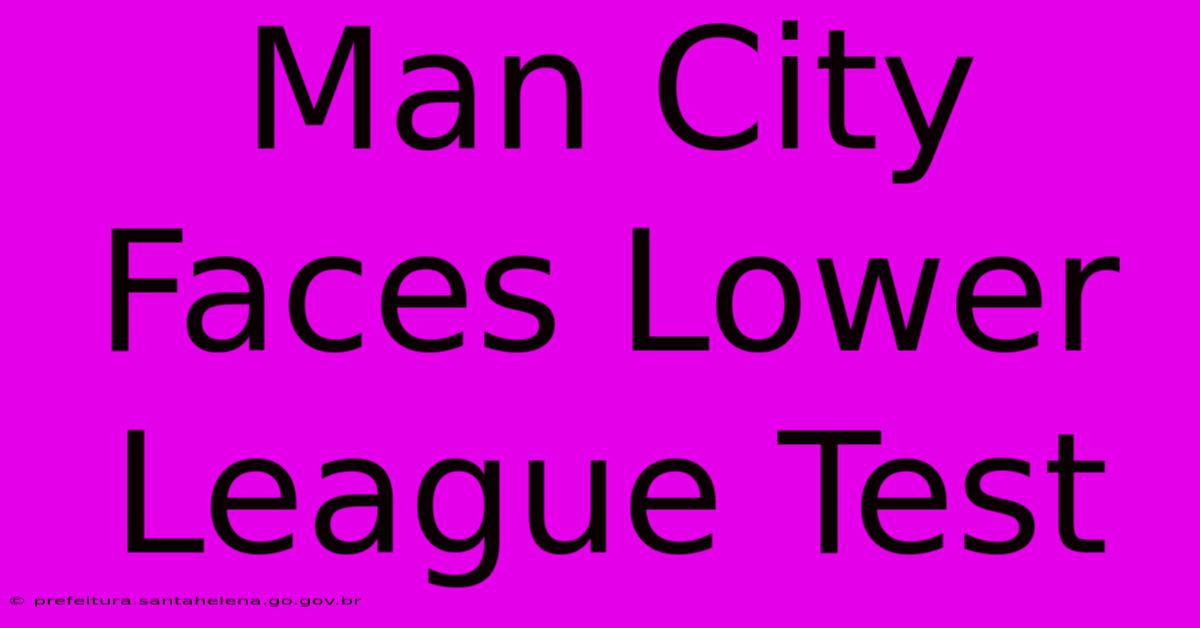 Man City Faces Lower League Test Man City Faces Lower League Test