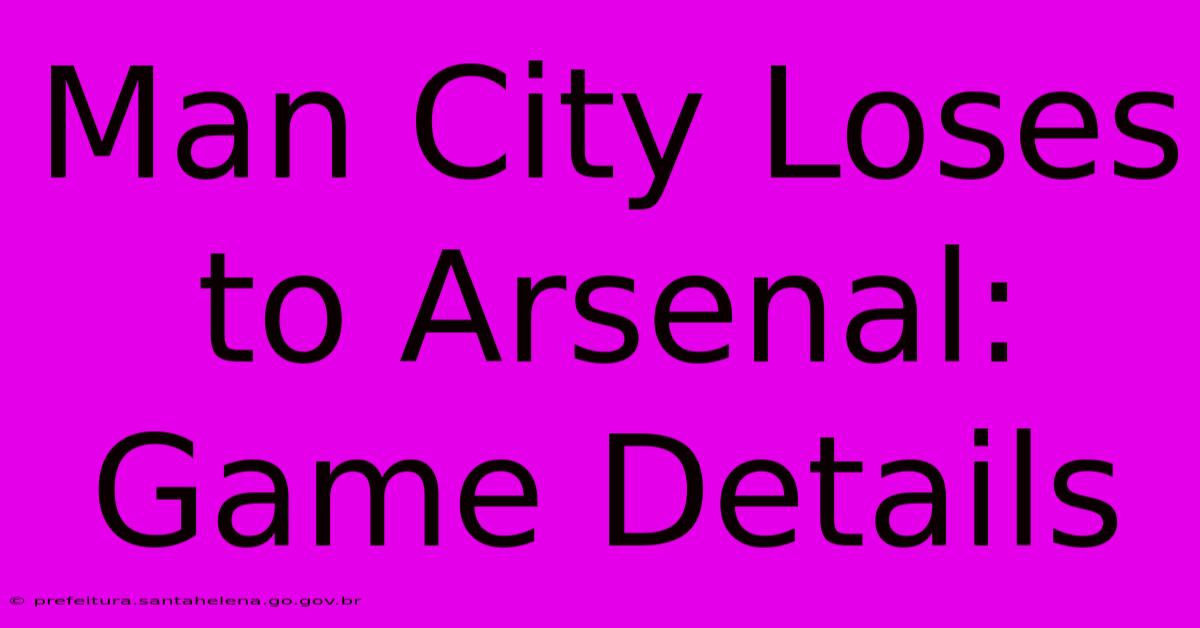 Man City Loses To Arsenal: Game Details