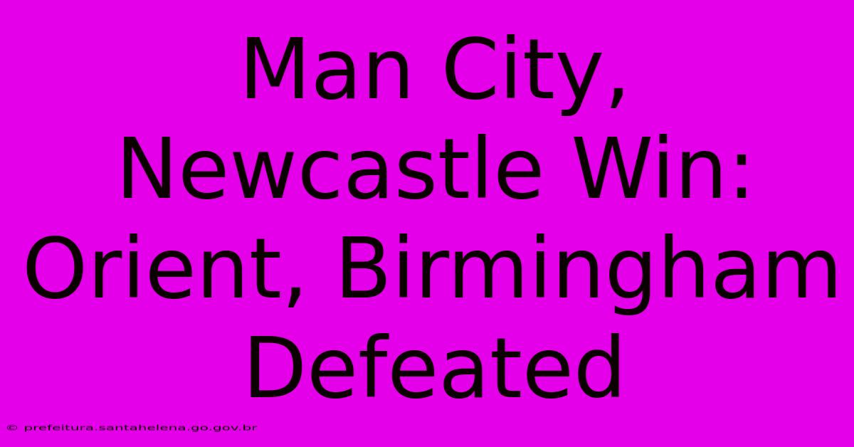 Man City, Newcastle Win: Orient, Birmingham Defeated Man City, Newcastle Win: Orient, Birmingham Defeated
