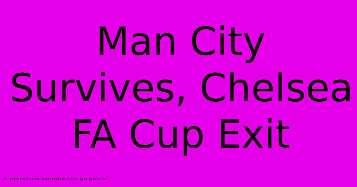 Man City Survives, Chelsea FA Cup Exit Man City Survives, Chelsea FA Cup Exit