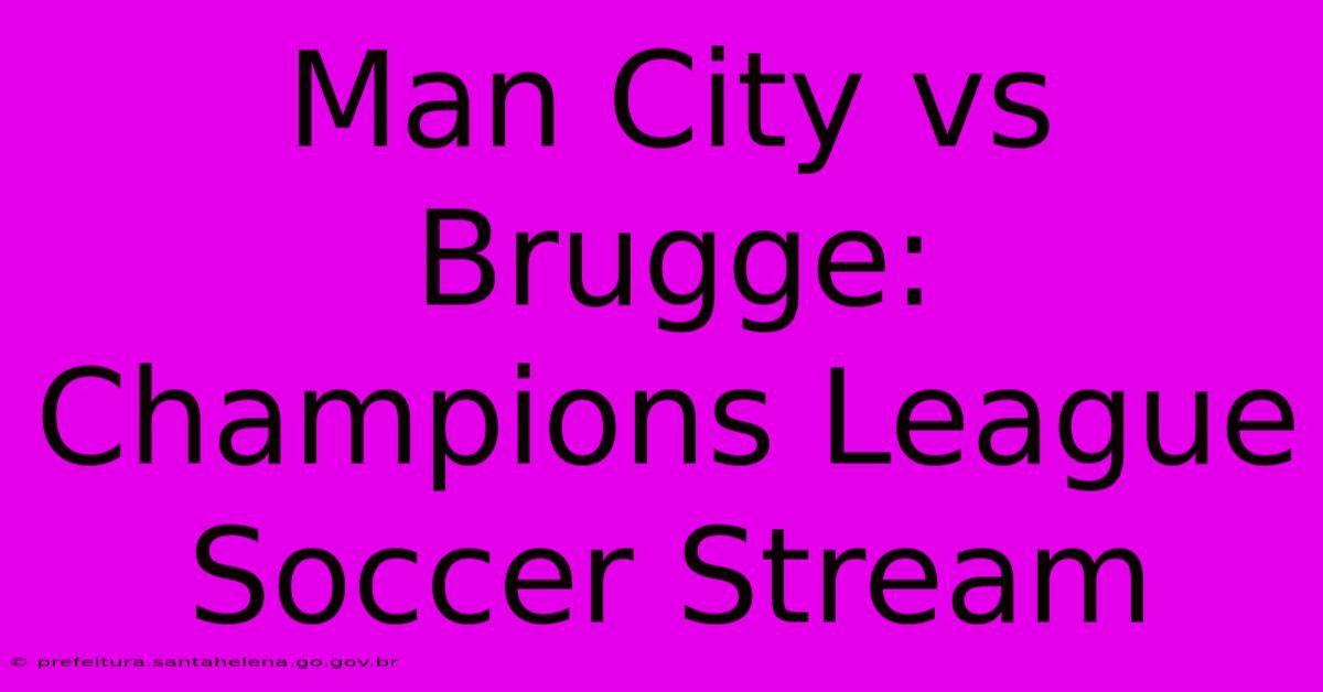 Man City Vs Brugge: Champions League Soccer Stream