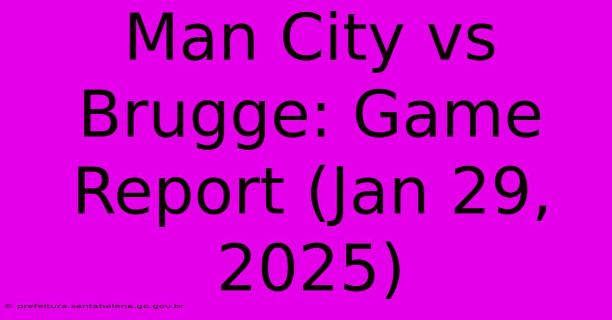 Man City Vs Brugge: Game Report (Jan 29, 2025)