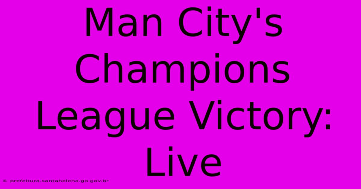 Man City's Champions League Victory: Live Man City's Champions League Victory: Live