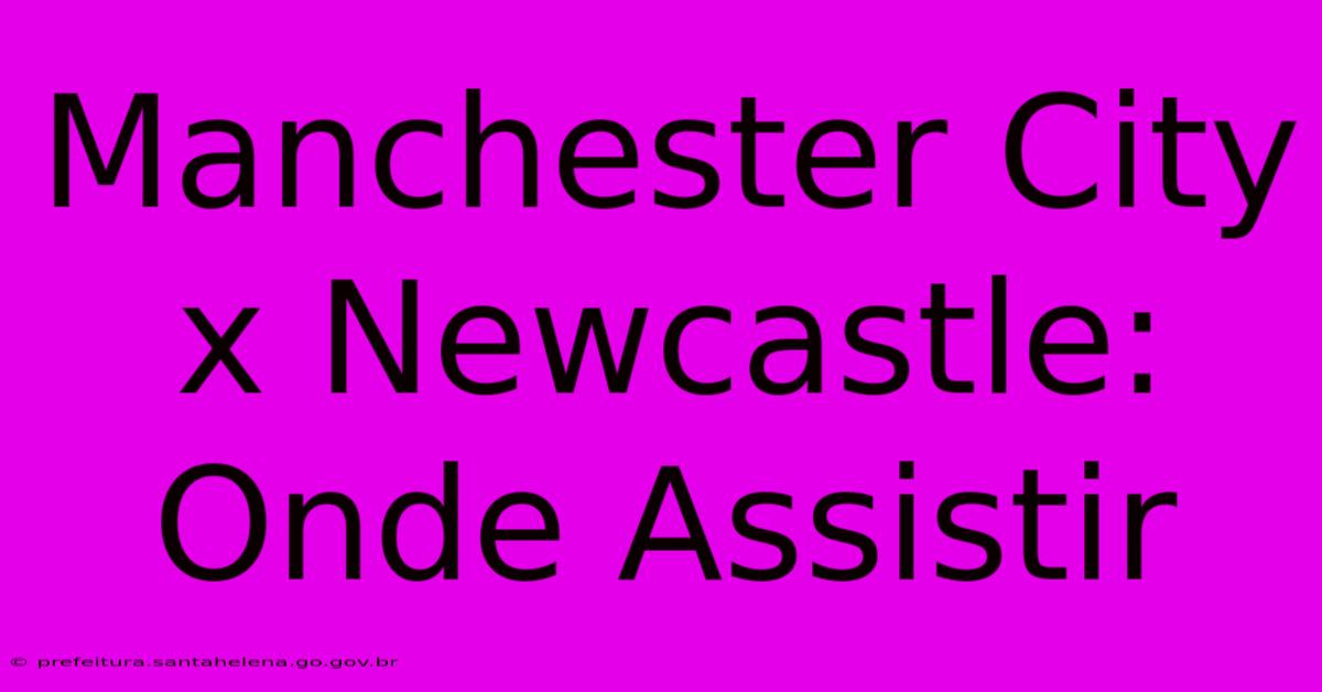 Manchester City X Newcastle: Onde Assistir