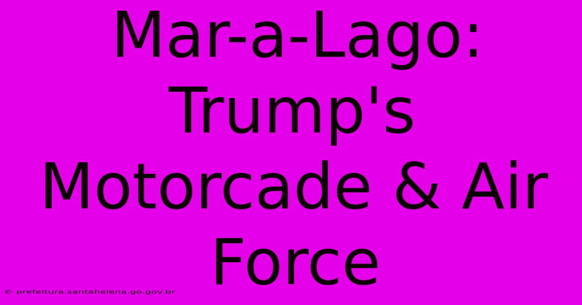 Mar-a-Lago: Trump's Motorcade & Air Force