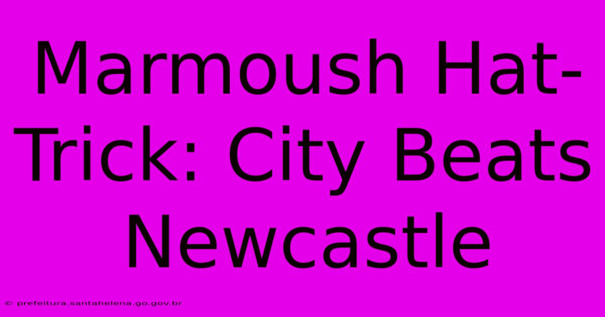 Marmoush Hat-Trick: City Beats Newcastle Marmoush Hat-Trick: City Beats Newcastle