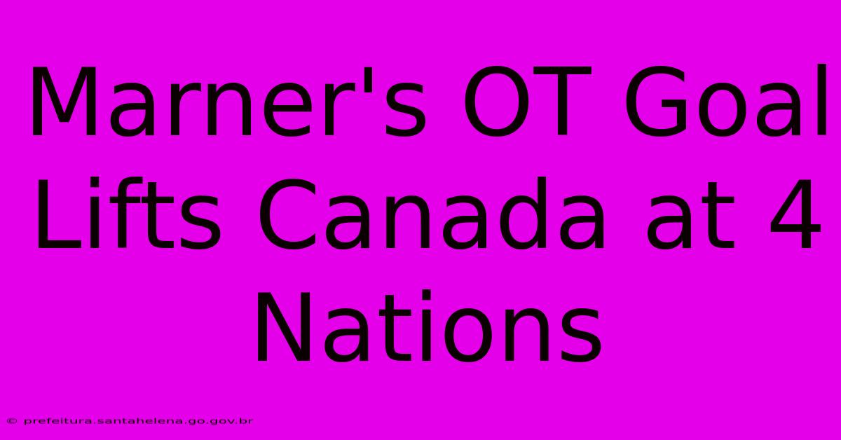 Marner's OT Goal Lifts Canada At 4 Nations Marner's OT Goal Lifts Canada At 4 Nations