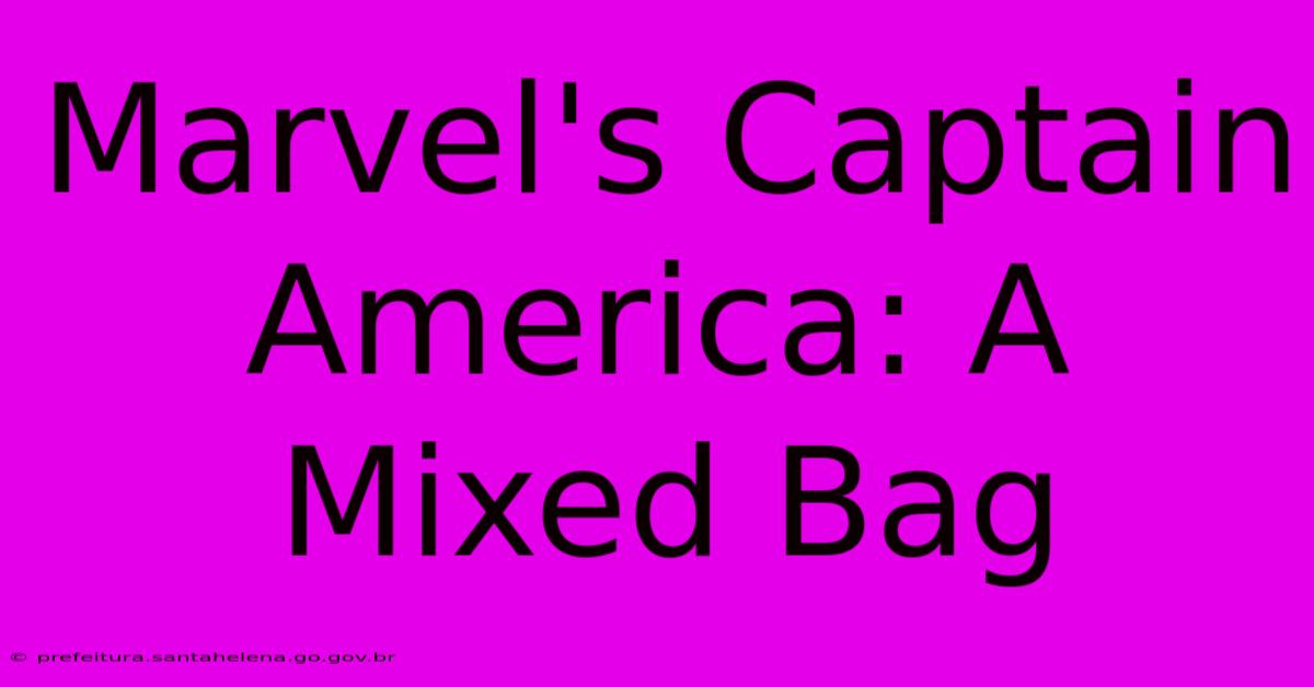 Marvel's Captain America: A Mixed Bag Marvel's Captain America: A Mixed Bag