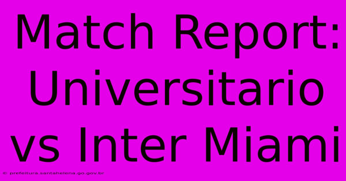 Match Report: Universitario Vs Inter Miami