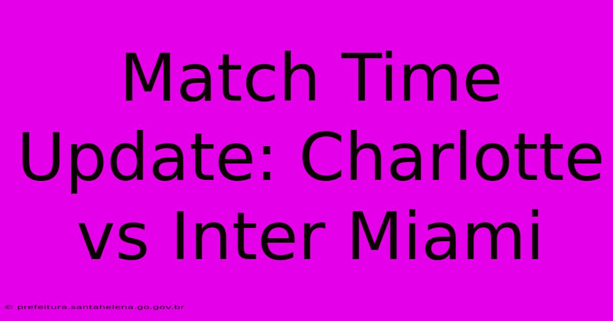 Match Time Update: Charlotte Vs Inter Miami