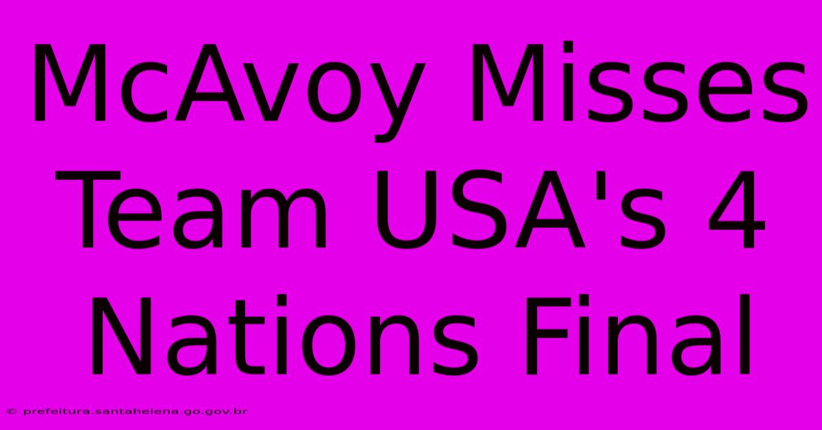 McAvoy Misses Team USA's 4 Nations Final McAvoy Misses Team USA's 4 Nations Final