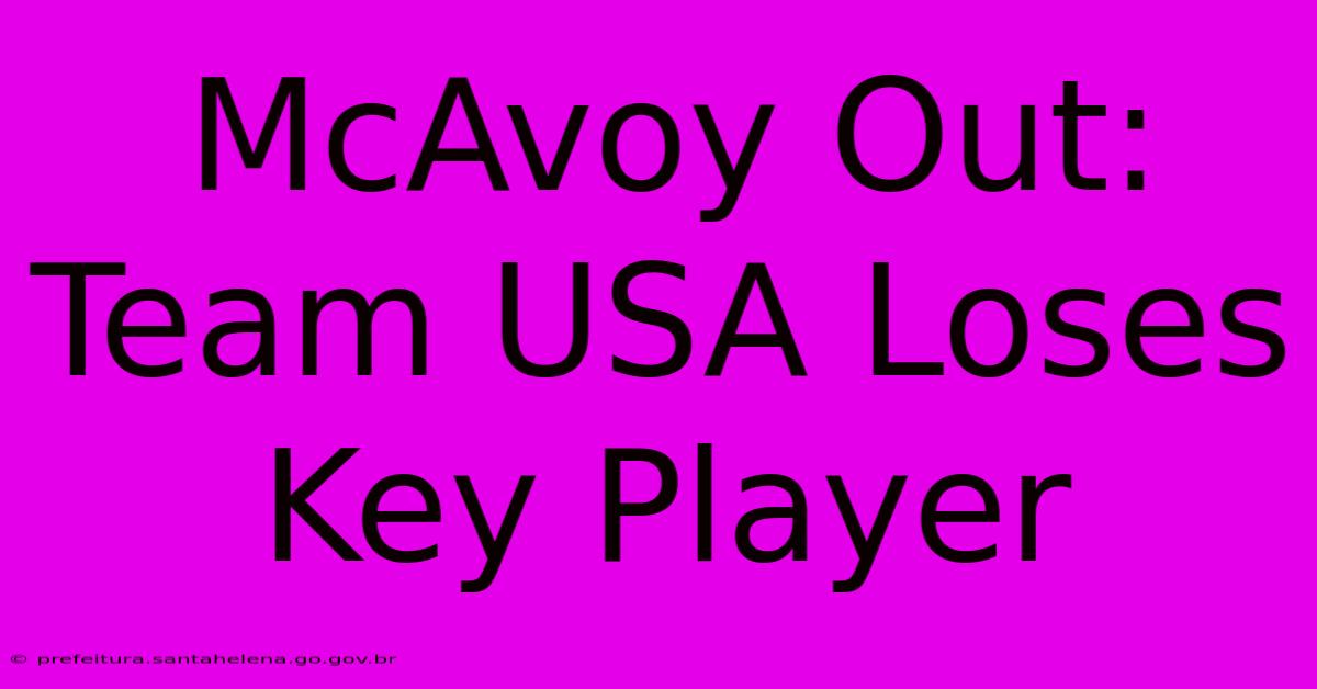 McAvoy Out: Team USA Loses Key Player McAvoy Out: Team USA Loses Key Player