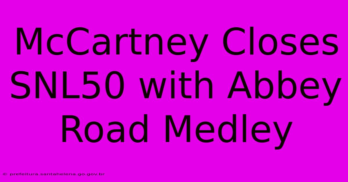 McCartney Closes SNL50 With Abbey Road Medley McCartney Closes SNL50 With Abbey Road Medley