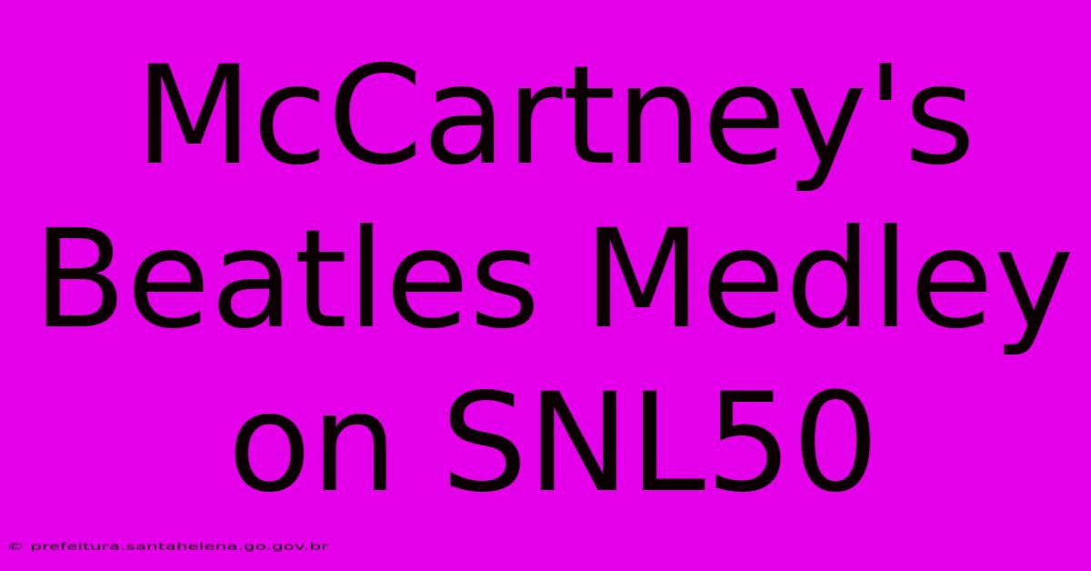 McCartney's Beatles Medley On SNL50 McCartney's Beatles Medley On SNL50
