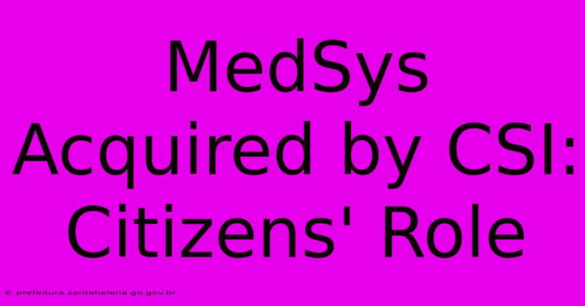 MedSys Acquired By CSI: Citizens' Role