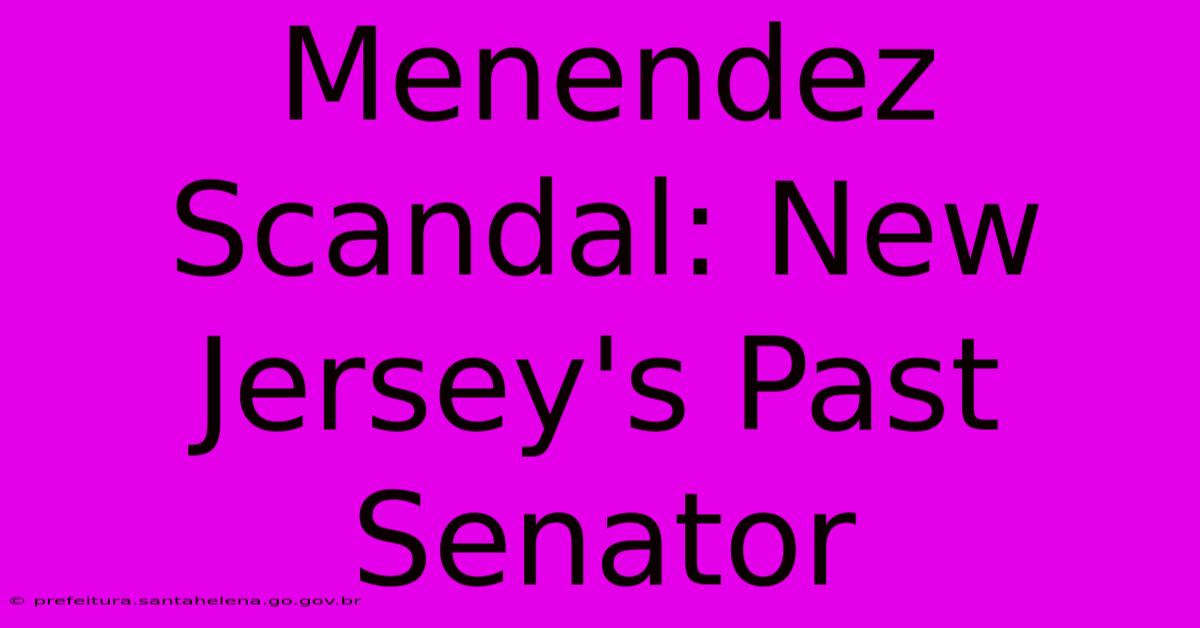 Menendez Scandal: New Jersey's Past Senator