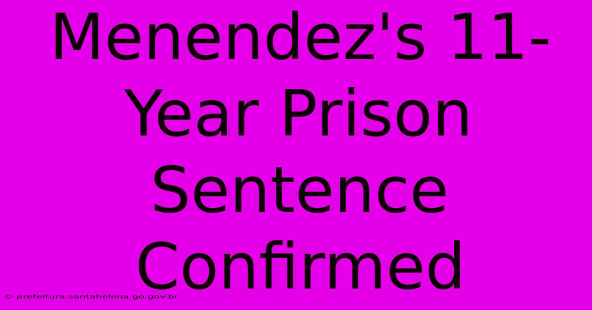 Menendez's 11-Year Prison Sentence Confirmed