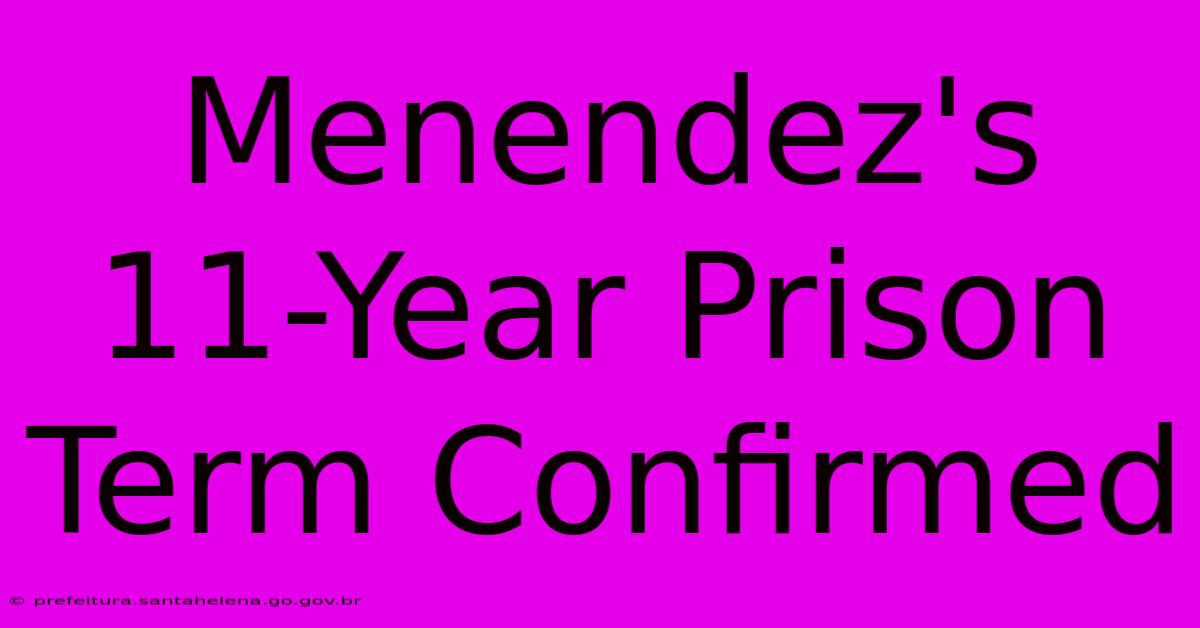 Menendez's 11-Year Prison Term Confirmed