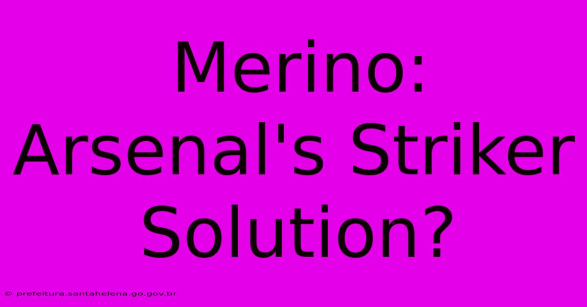 Merino: Arsenal's Striker Solution? Merino: Arsenal's Striker Solution?