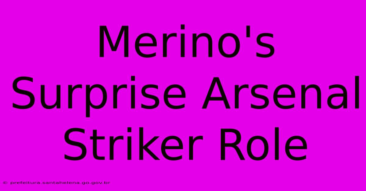 Merino's Surprise Arsenal Striker Role Merino's Surprise Arsenal Striker Role