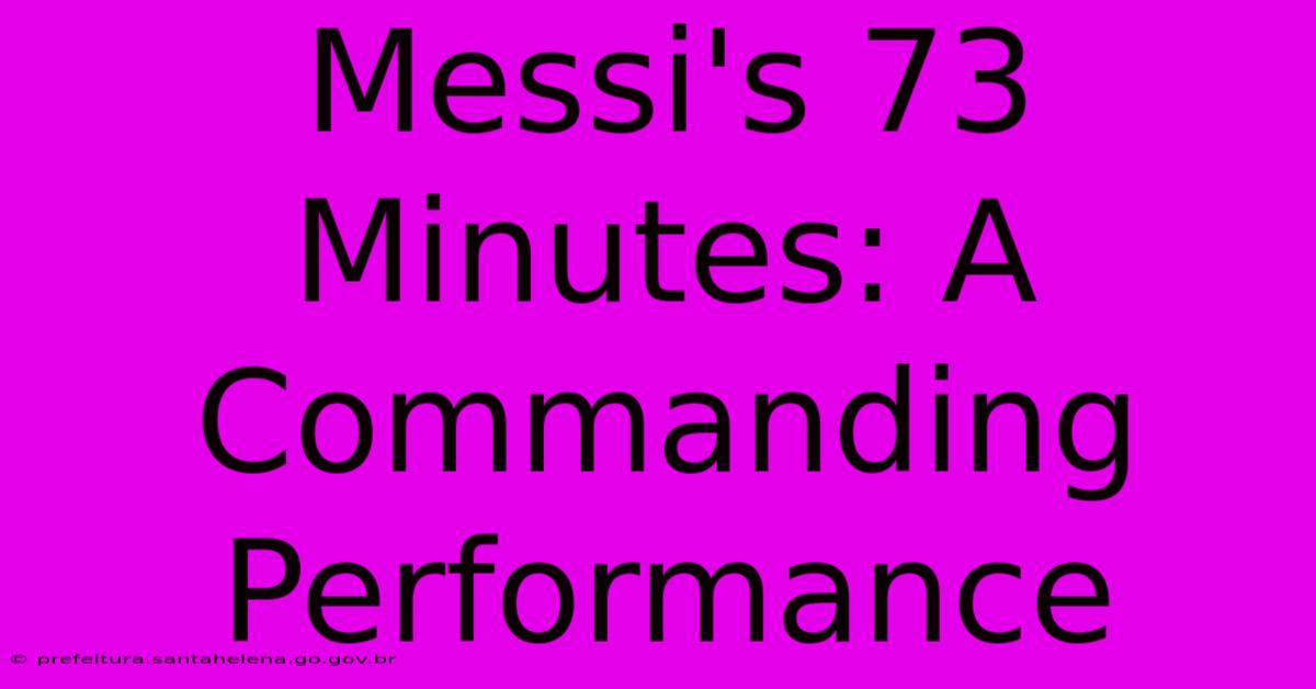 Messi's 73 Minutes: A Commanding Performance