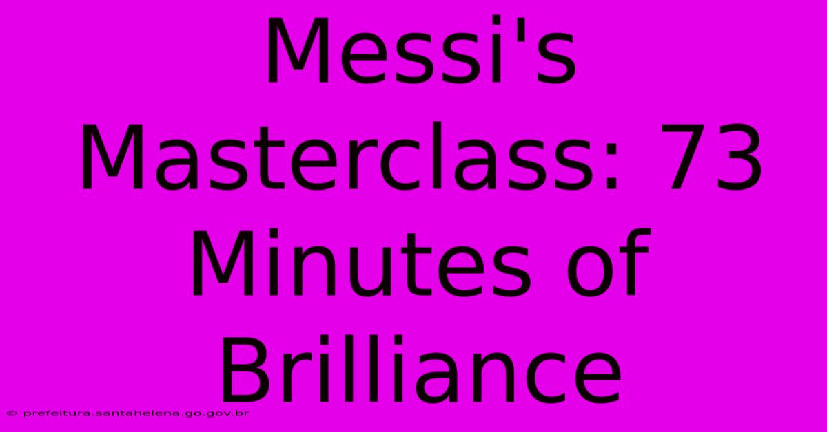 Messi's Masterclass: 73 Minutes Of Brilliance