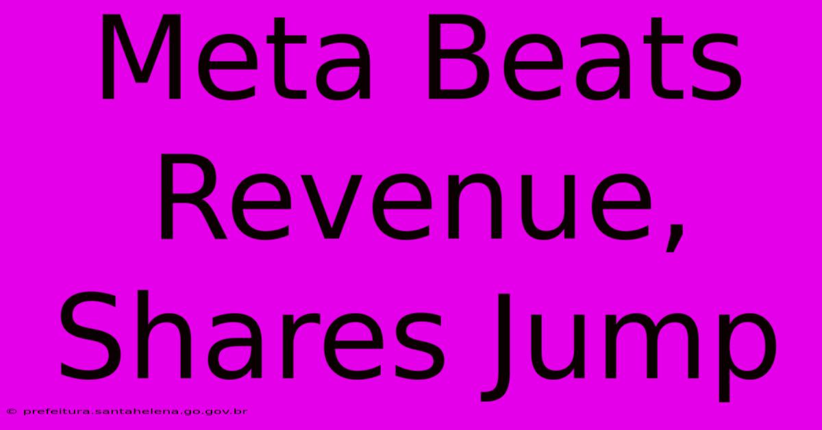 Meta Beats Revenue, Shares Jump