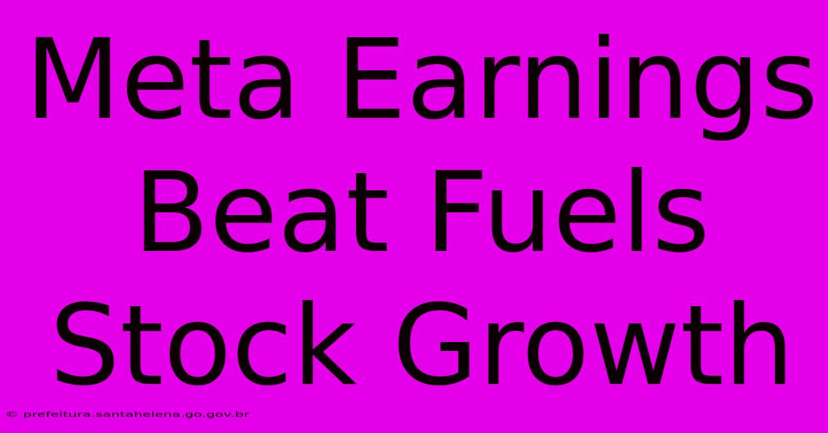 Meta Earnings Beat Fuels Stock Growth