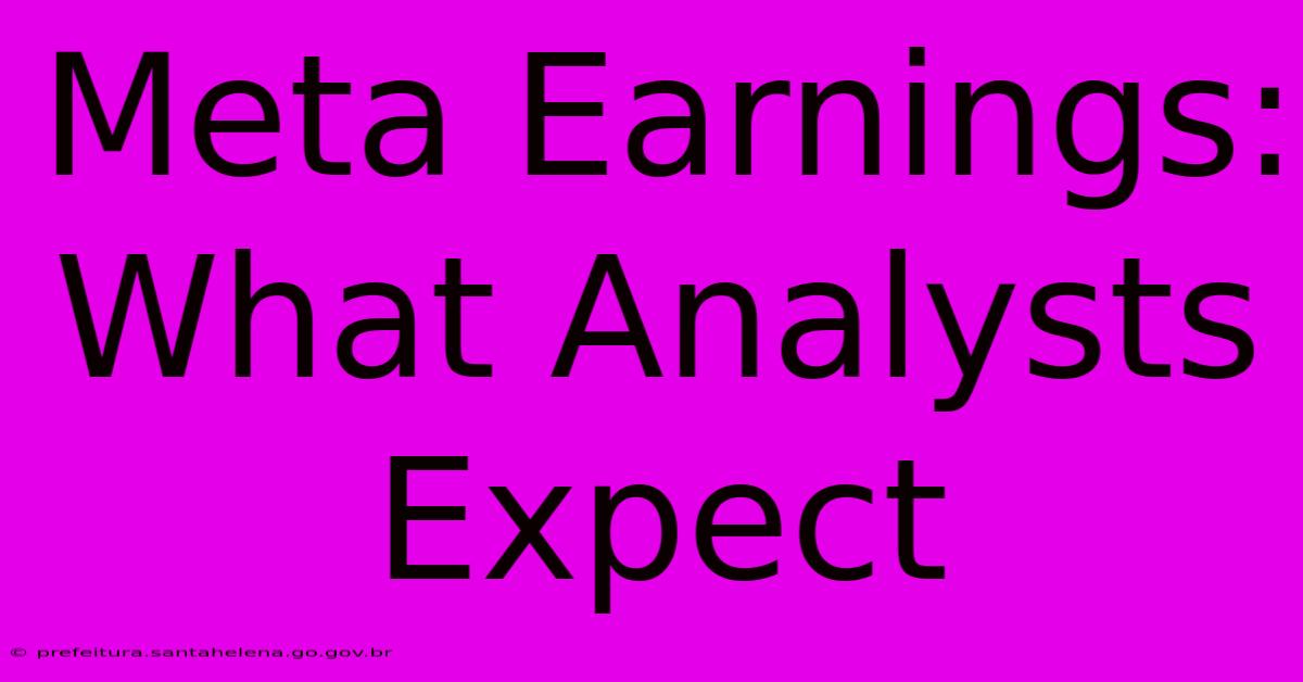 Meta Earnings: What Analysts Expect