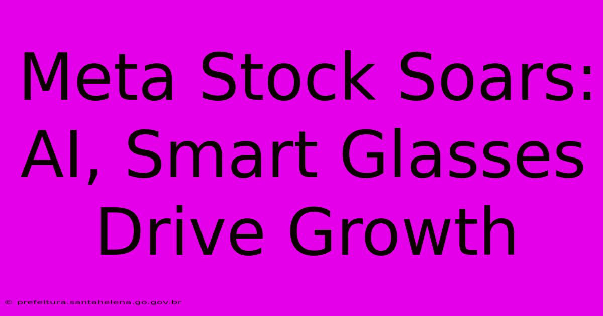 Meta Stock Soars: AI, Smart Glasses Drive Growth