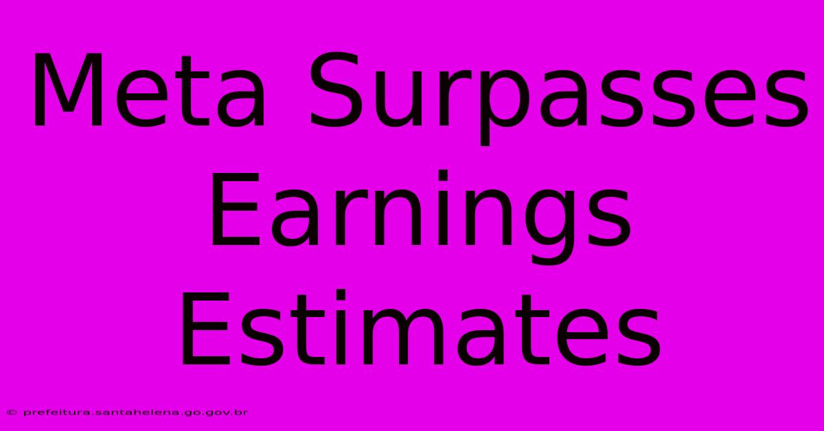 Meta Surpasses Earnings Estimates