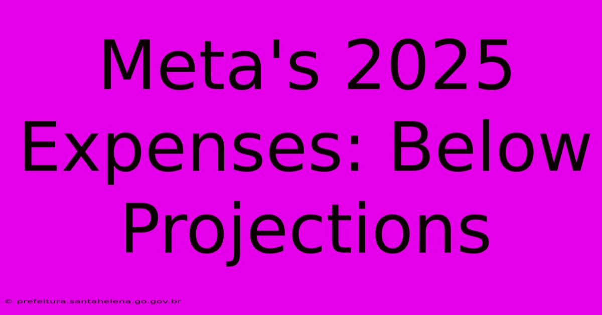 Meta's 2025 Expenses: Below Projections