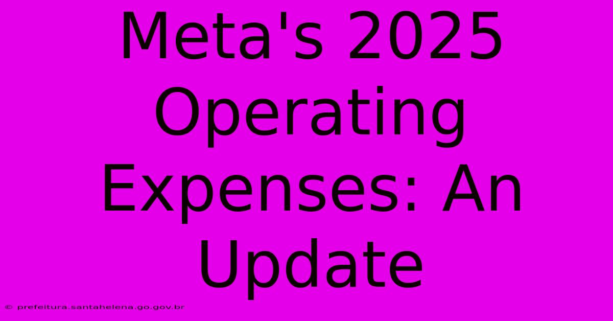 Meta's 2025 Operating Expenses: An Update