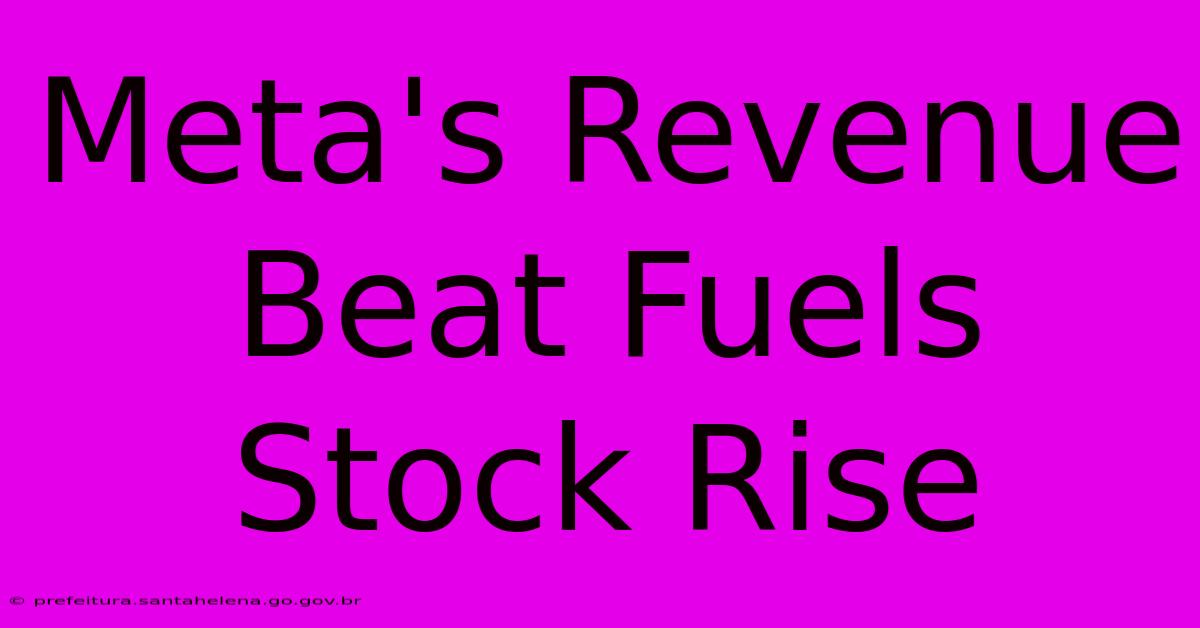 Meta's Revenue Beat Fuels Stock Rise