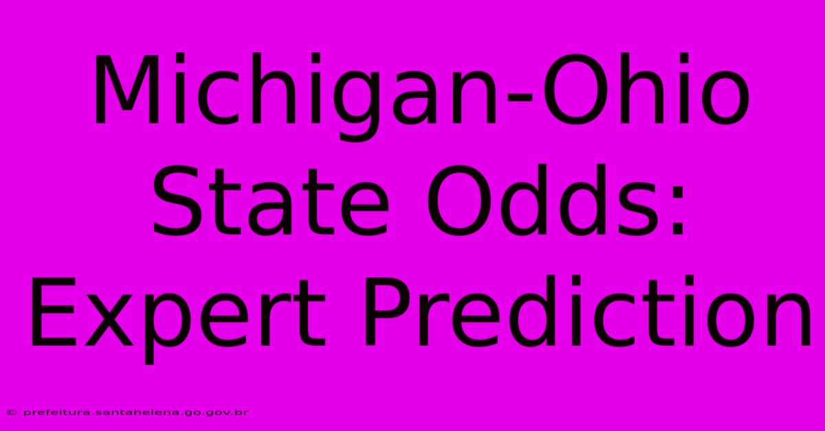 Michigan-Ohio State Odds: Expert Prediction Michigan-Ohio State Odds: Expert Prediction