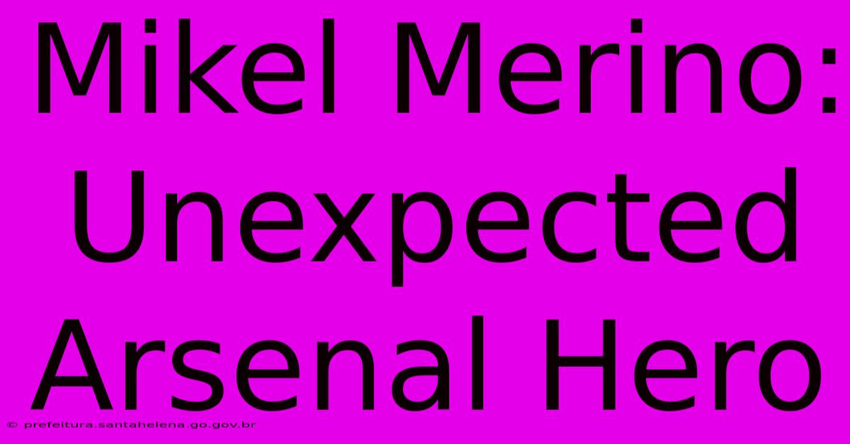 Mikel Merino: Unexpected Arsenal Hero Mikel Merino: Unexpected Arsenal Hero