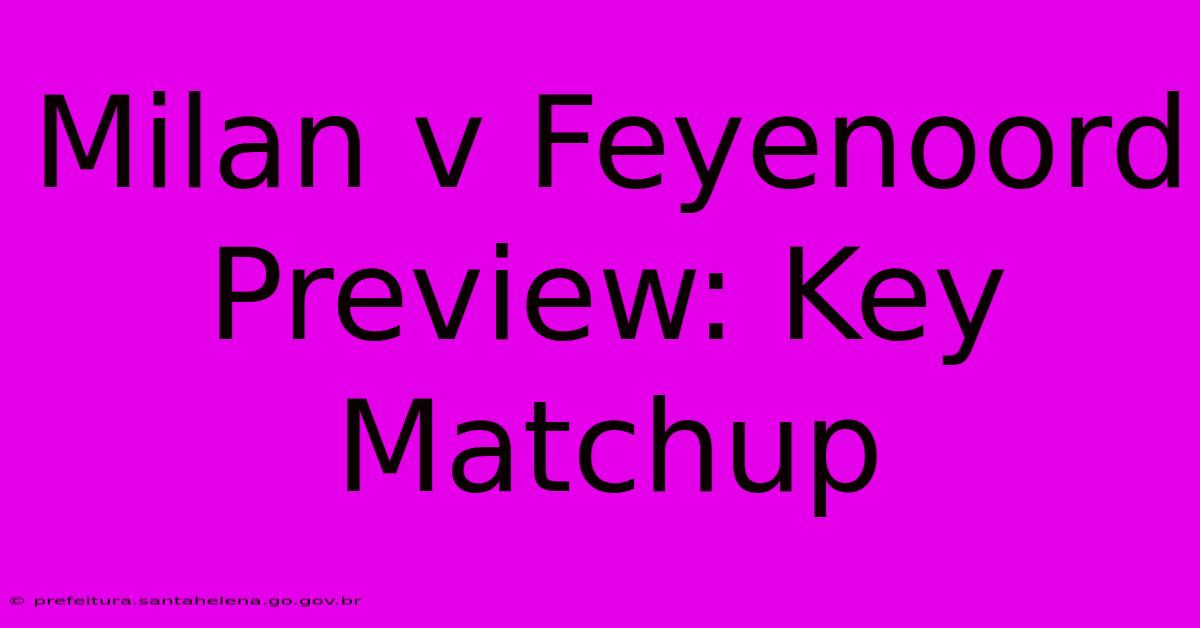 Milan V Feyenoord Preview: Key Matchup Milan V Feyenoord Preview: Key Matchup