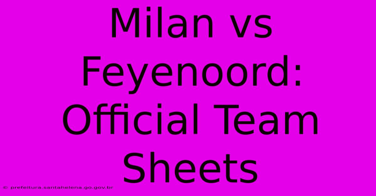 Milan Vs Feyenoord: Official Team Sheets Milan Vs Feyenoord: Official Team Sheets