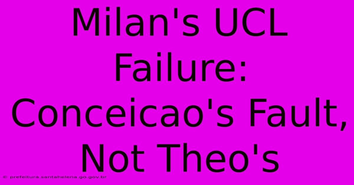 Milan's UCL Failure: Conceicao's Fault, Not Theo's Milan's UCL Failure: Conceicao's Fault, Not Theo's