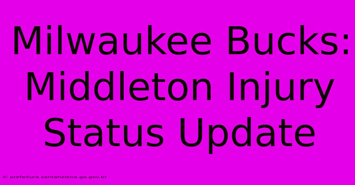 Milwaukee Bucks: Middleton Injury Status Update