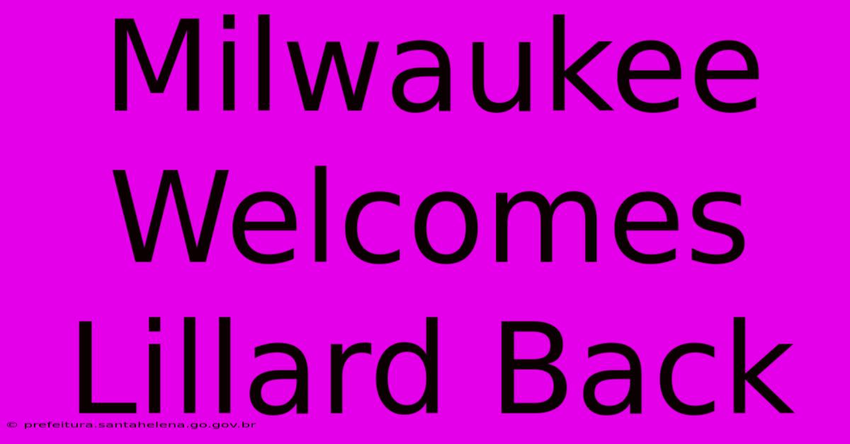 Milwaukee Welcomes Lillard Back