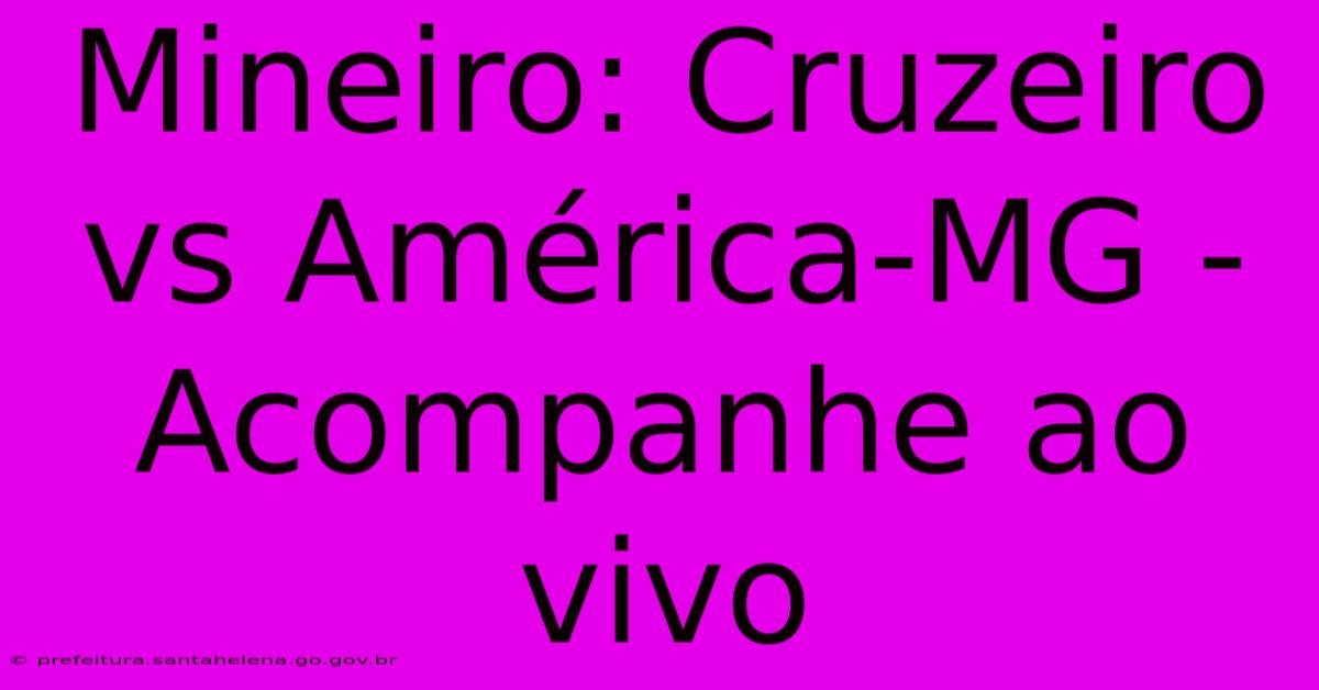 Mineiro: Cruzeiro Vs AmΓ©rica-MG - Acompanhe Ao Vivo Mineiro: Cruzeiro Vs AmΓ©rica-MG - Acompanhe Ao Vivo