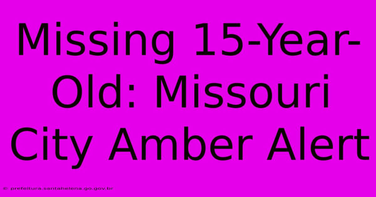 Missing 15-Year-Old: Missouri City Amber Alert