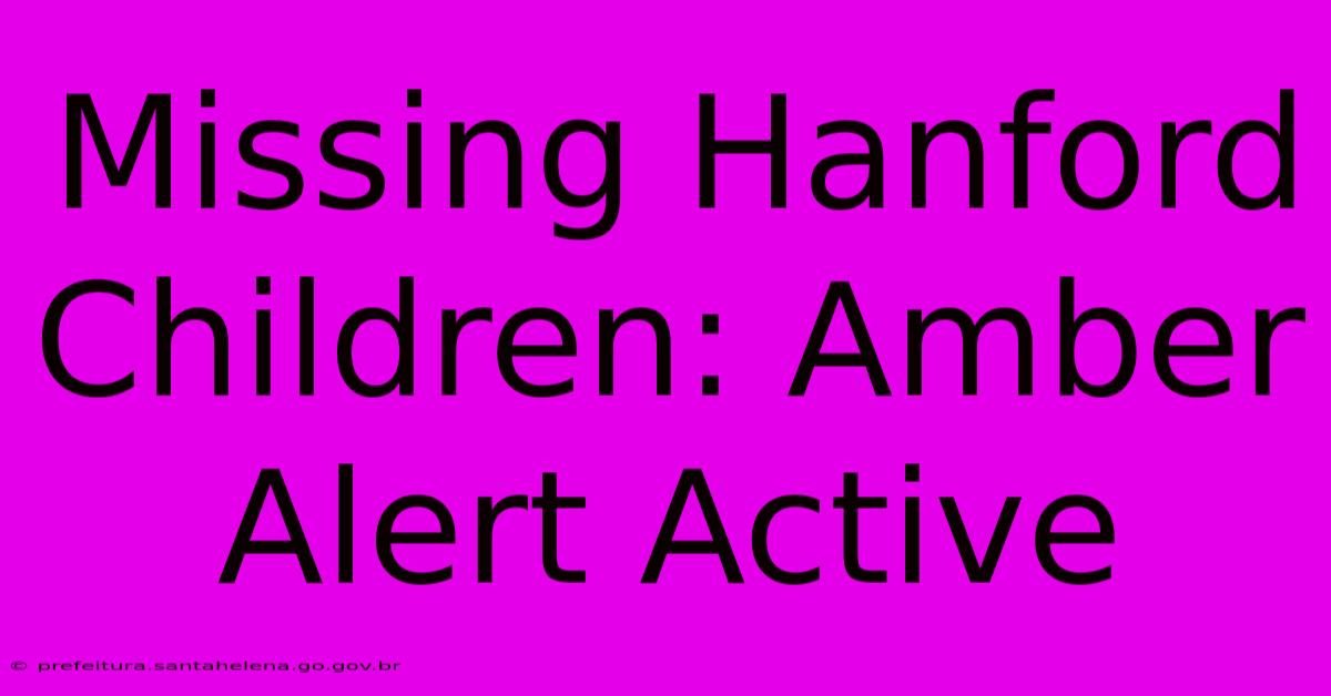 Missing Hanford Children: Amber Alert Active