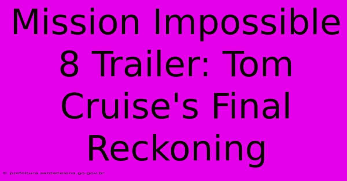 Mission Impossible 8 Trailer: Tom Cruise's Final Reckoning Mission Impossible 8 Trailer: Tom Cruise's Final Reckoning