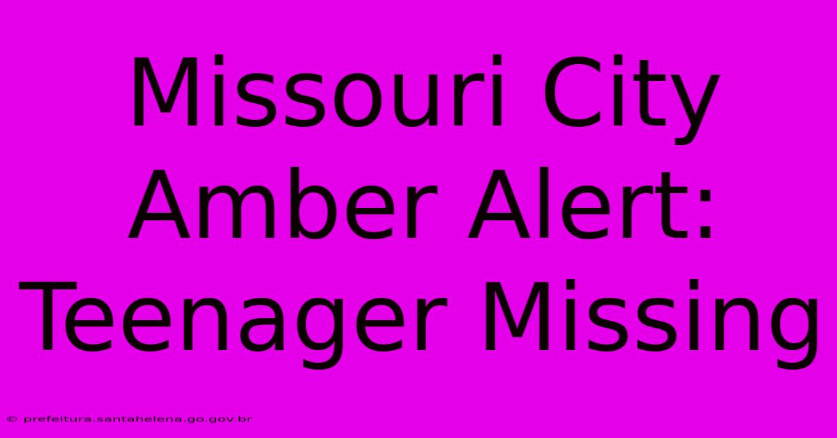 Missouri City Amber Alert: Teenager Missing