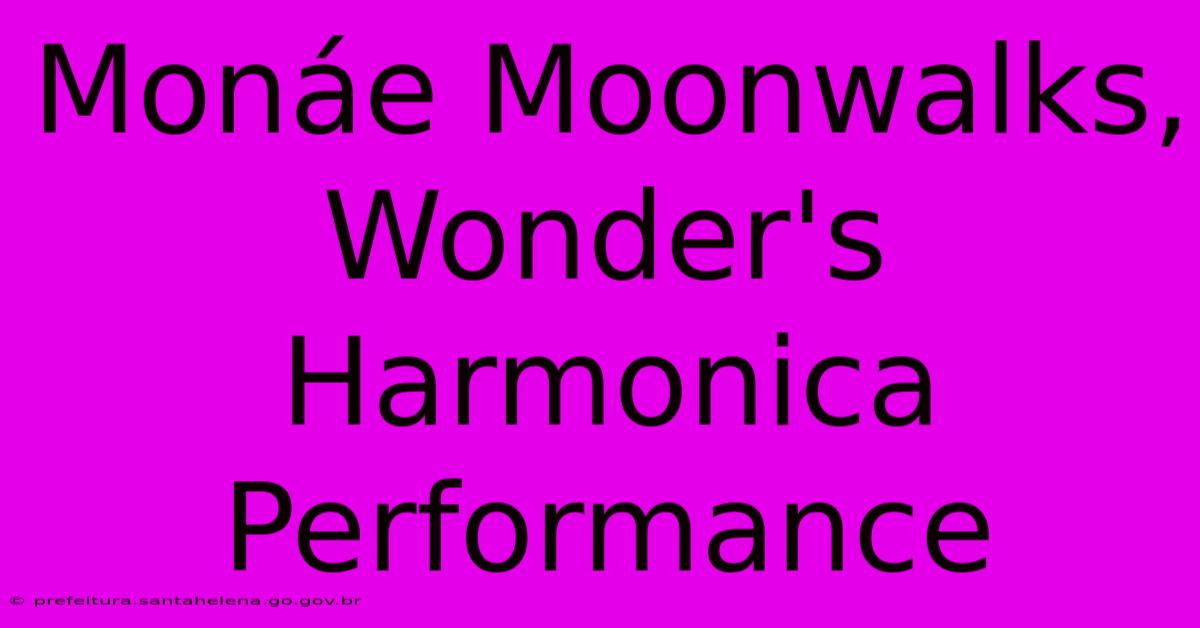 Monáe Moonwalks, Wonder's Harmonica Performance