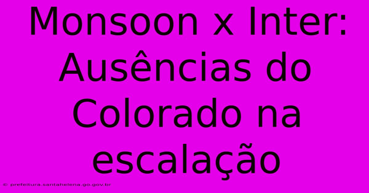 Monsoon X Inter: Ausências Do Colorado Na Escalação Monsoon X Inter: Ausências Do Colorado Na Escalação