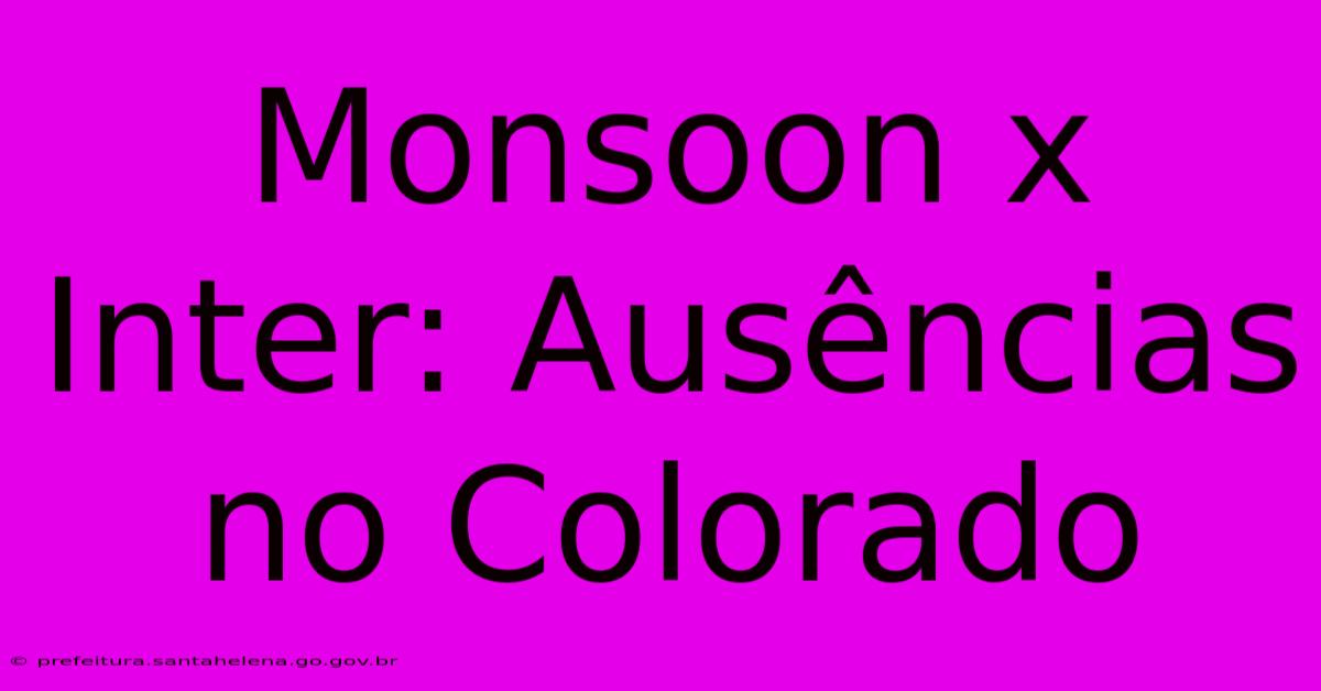 Monsoon X Inter: AusΓͺncias No Colorado Monsoon X Inter: AusΓͺncias No Colorado