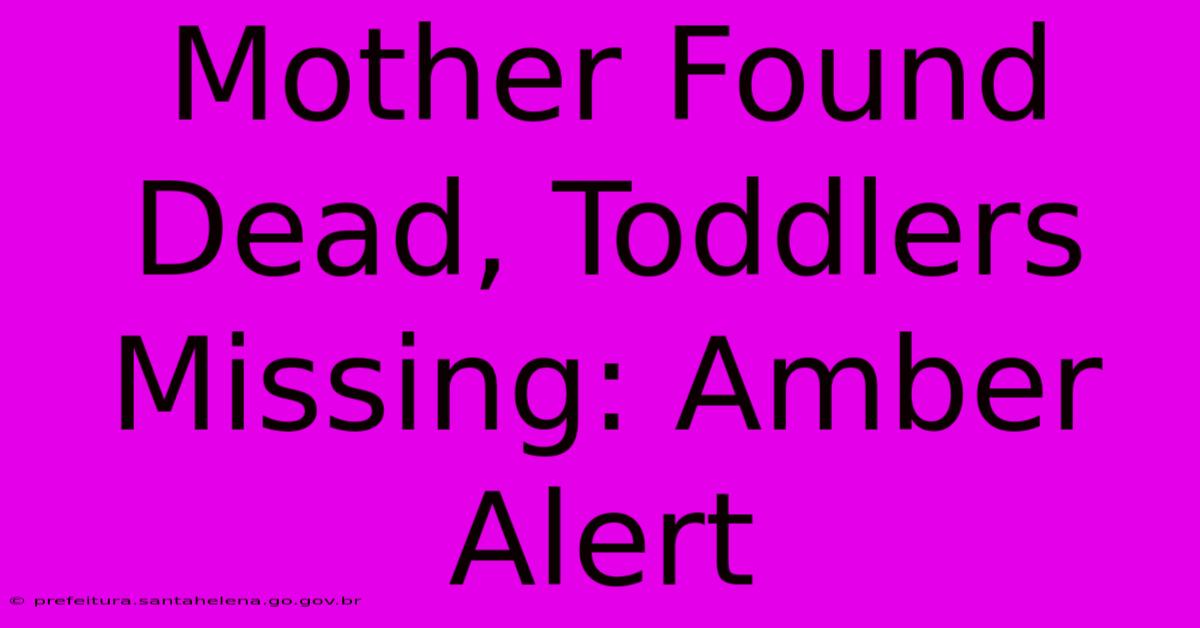 Mother Found Dead, Toddlers Missing: Amber Alert